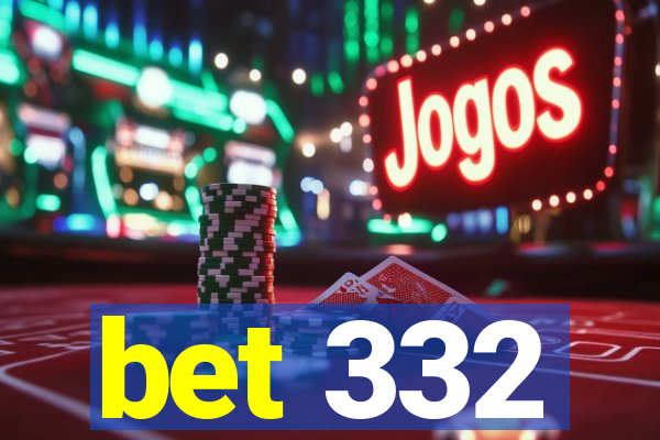 bet 332